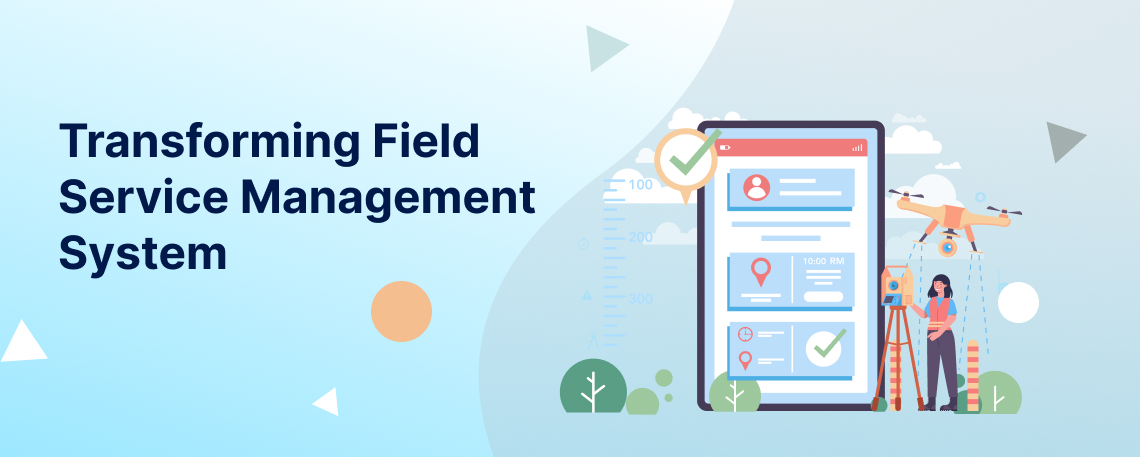 Transforming Field Service Management System 